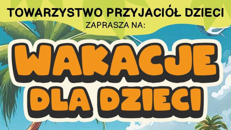 Towarzystwo Przyjaciół Dzieci w Skierniewicach zaprasza na kolonie i półkolonie